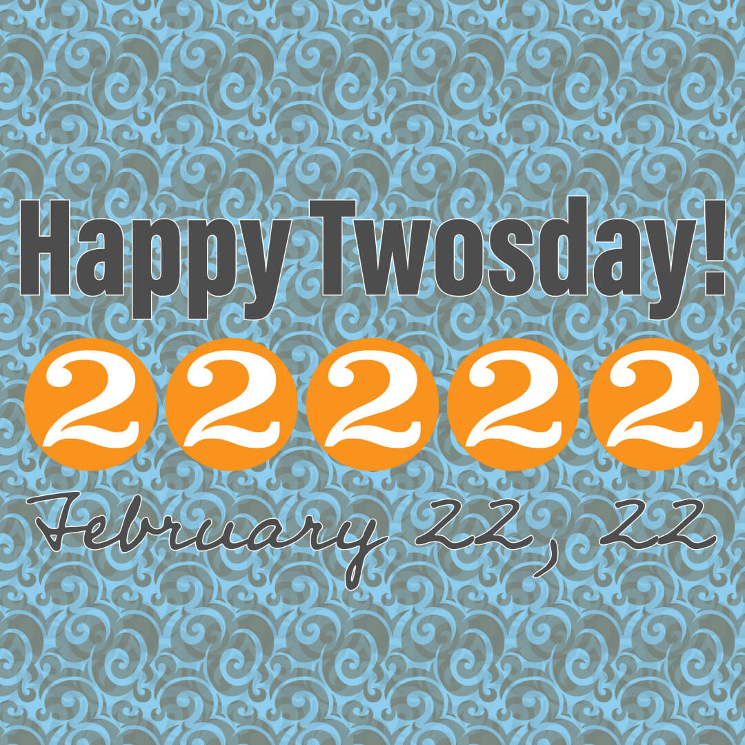 Happy Twosday! 2-2-22
